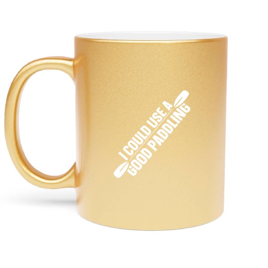 I Could Use A Good Paddling Kayak Hobby Kayaking Metallic Mugs