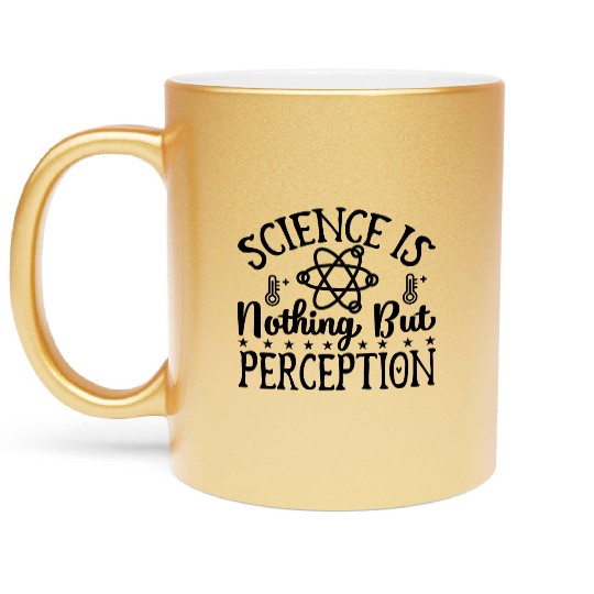 Science Perception Chemistry Teacher Student Gifts Metallic Mugs