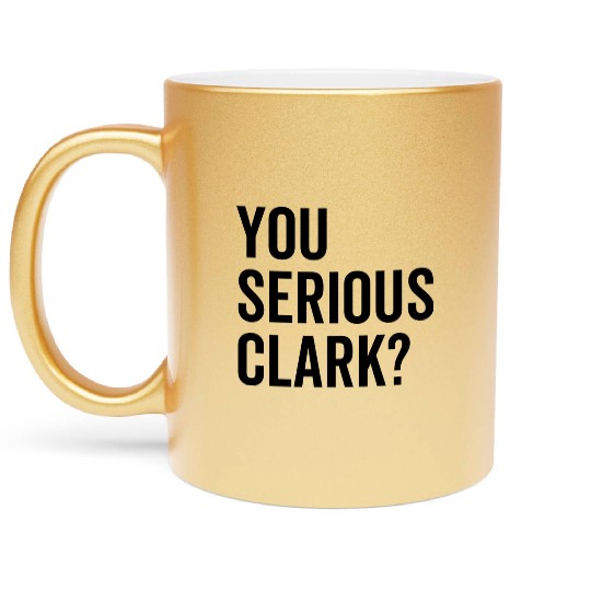 You Serious Clark? Metallic Mugs