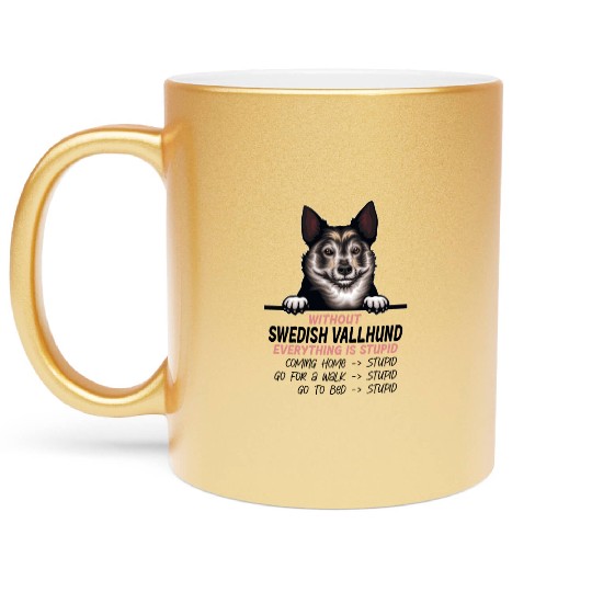 Without Swedish Vallhund everything is stupid dog Metallic Mugs