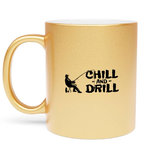 Funny saying anglers and fishermen - chill & drill Metallic Mugs