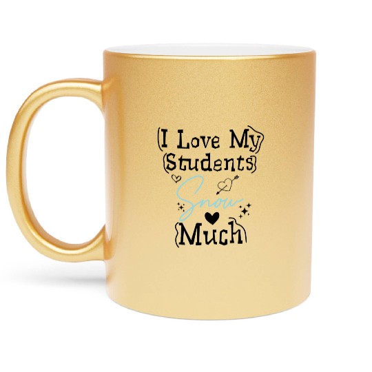 I Love My Students Snow Much - Snowman Winter Metallic Mugs