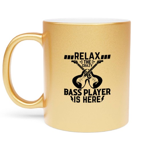 Bass Guitarist - Relax The Crazy Bass Player Is He Metallic Mugs