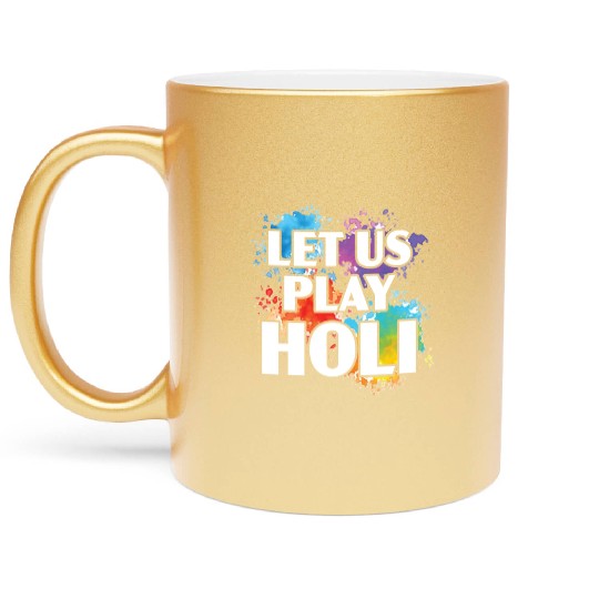 Let Us Play Holi Hindu Buddhist Holi Festival Metallic Mugs
