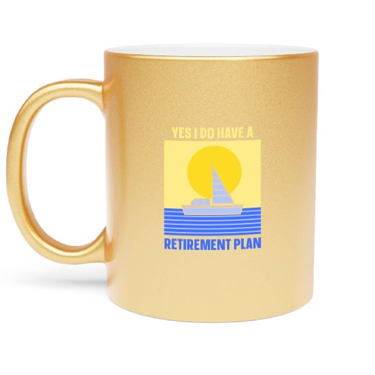 Yes I Do Have A Retirement Plan Sail Sailor Metallic Mugs