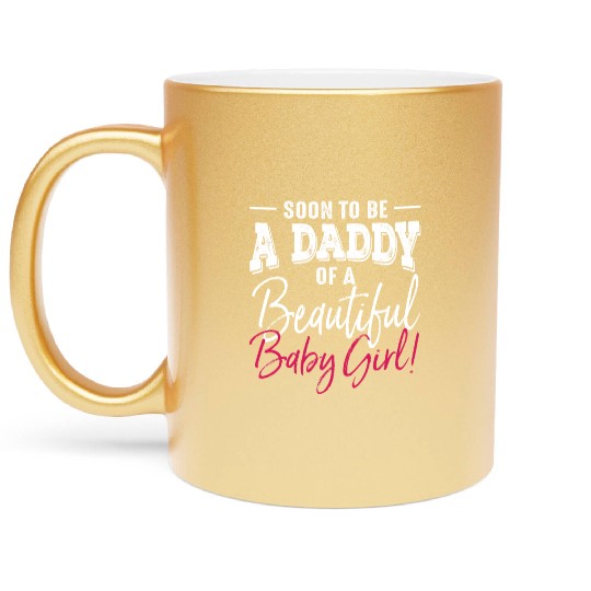 Soon To Be A Daddy Baby Girl Expecting Father Metallic Mugs