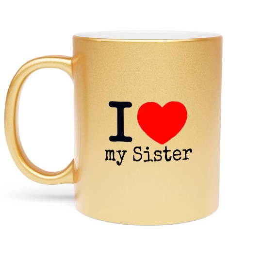 I love my Sister Metallic Mugs