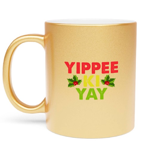 Yippee-Ki-Yay Funny Christmas Apparel Metallic Mugs
