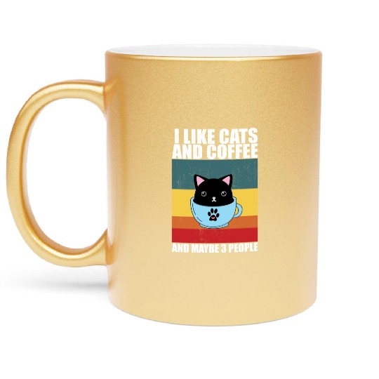 I Like cats and coffee And Maybe 3 People, coffee Metallic Mugs