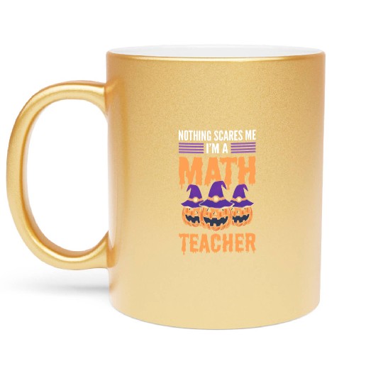 Nothing Scares Me I'm A Math Teacher Halloween Metallic Mugs