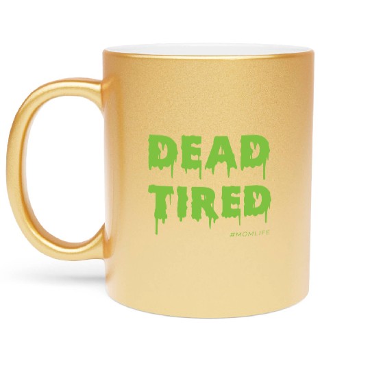 Dead Tired Mom Life Halloween Womens Metallic Mugs