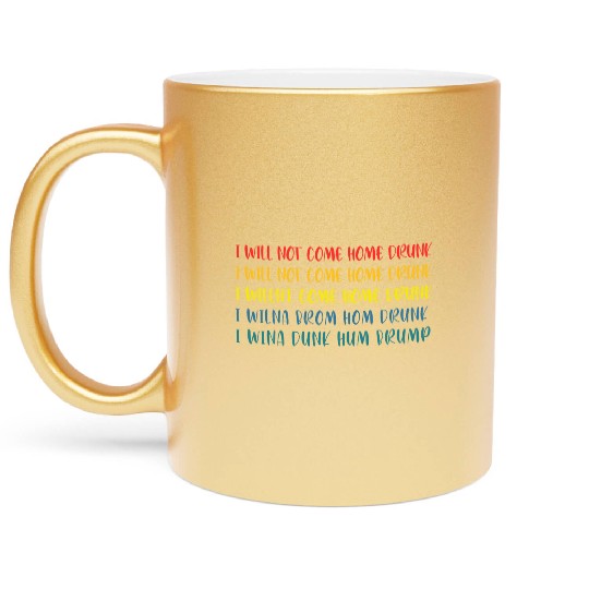 I'll Not Come Home Drunk Funny Retro Apparel Metallic Mugs