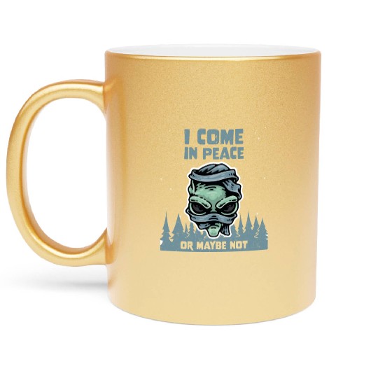 Alien Galaxy Lover I Come In Peace Or Maybe Not Metallic Mugs