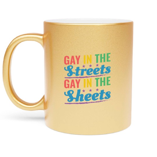 Gay In the Streets Gay In The Sheets Pride Month R Metallic Mugs