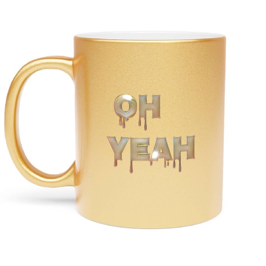 Oh yeah Metallic Mugs