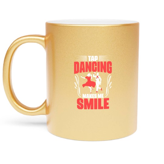 Awesome Tap Dancing Makes Me Smile For Tap Dance Metallic Mugs