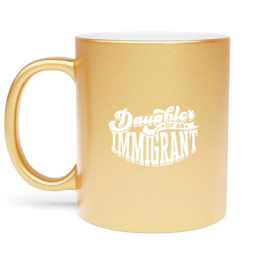 Daughter Of Immigrant Indigenous US Immigrants Metallic Mugs