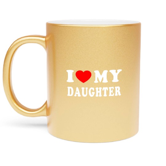 I Love My Daughter Metallic Mugs
