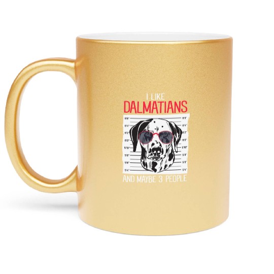 Dalmatian I Like Dalmatians And Maybe 3 People Metallic Mugs