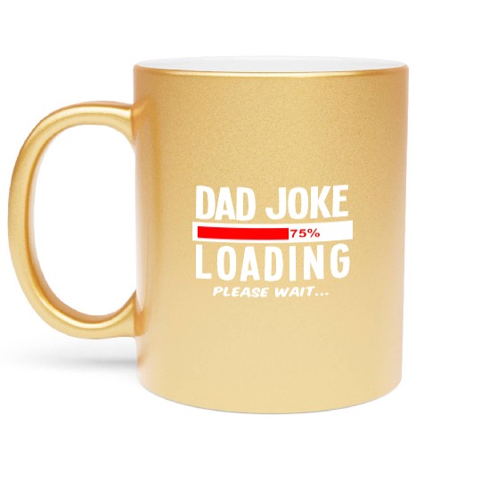 Dad Joke Loading Please Wait Metallic Mugs