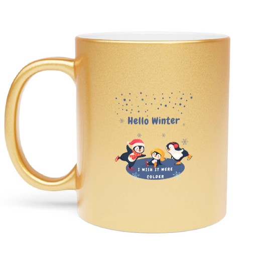 hello winter I wish it were colder Metallic Mugs