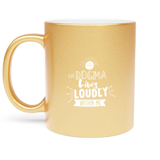 Dogma Lives Loudly Within Me Catholic Conservative Metallic Mugs