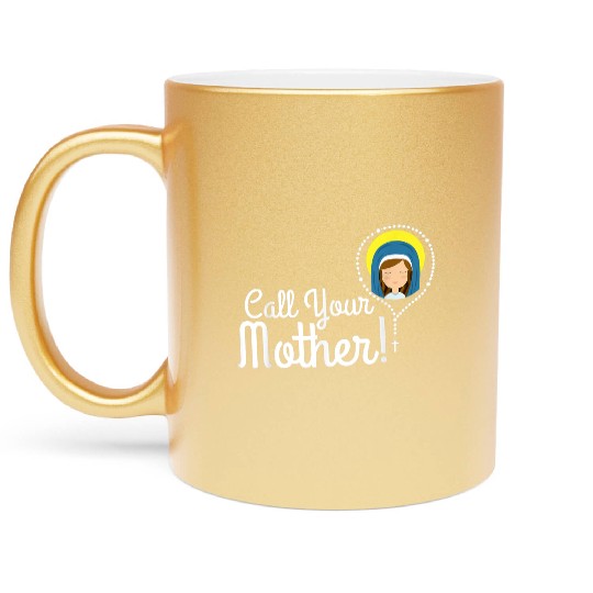 Call Your Mother Mom Gifts Blessed Mary Rosary Cut Metallic Mugs