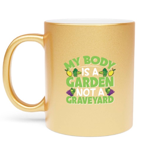 My Body Is A Garden, Not A Graveyard Metallic Mugs