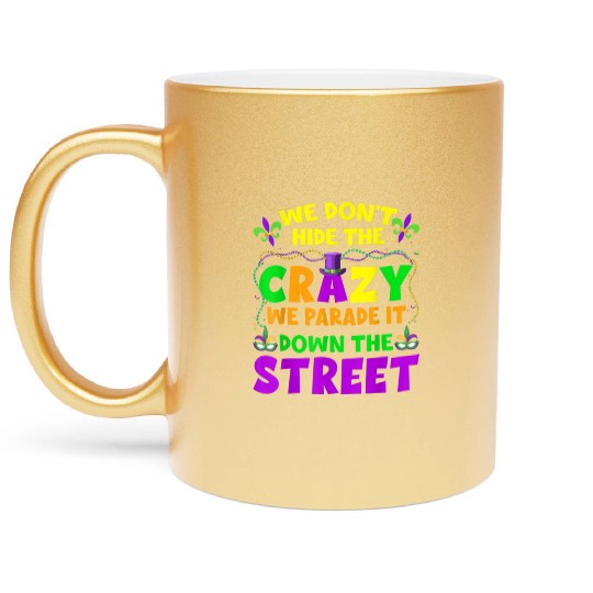 Funny Mardi Gras We Don't Hide Crazy On Street Men Metallic Mugs