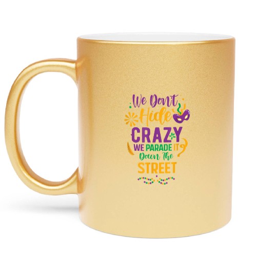 funny Mardi Gras We Don't Hide Crazy Parade street Metallic Mugs