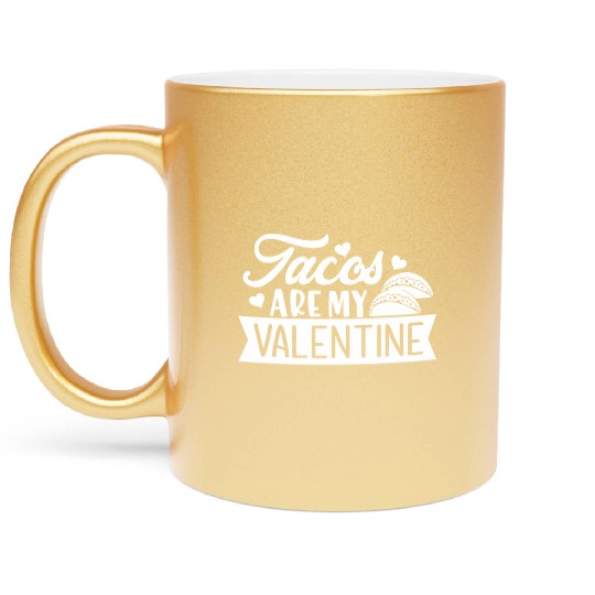 Galentines Day Tacos Are My Valentine Valentines Metallic Mugs