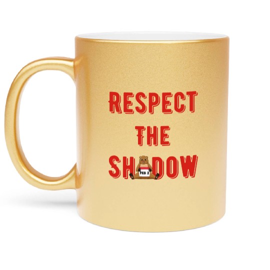 Respect the shadow groundhog day Metallic Mugs
