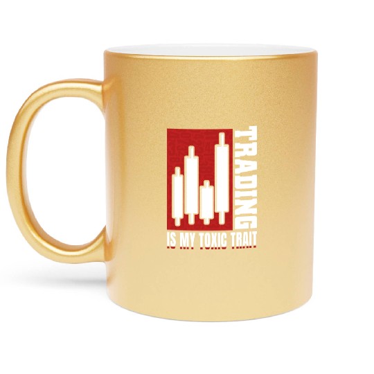 Trading Is My Toxic Trait Metallic Mugs Day Trader