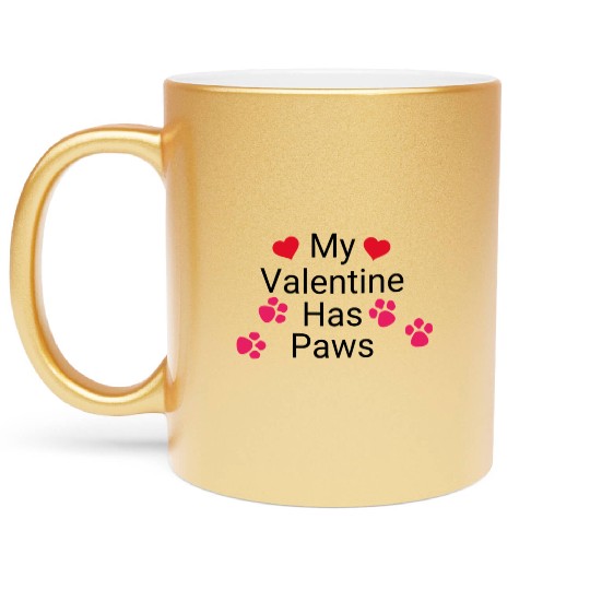 My Valentine Has Paws Mothers Day Funny Valentine Metallic Mugs