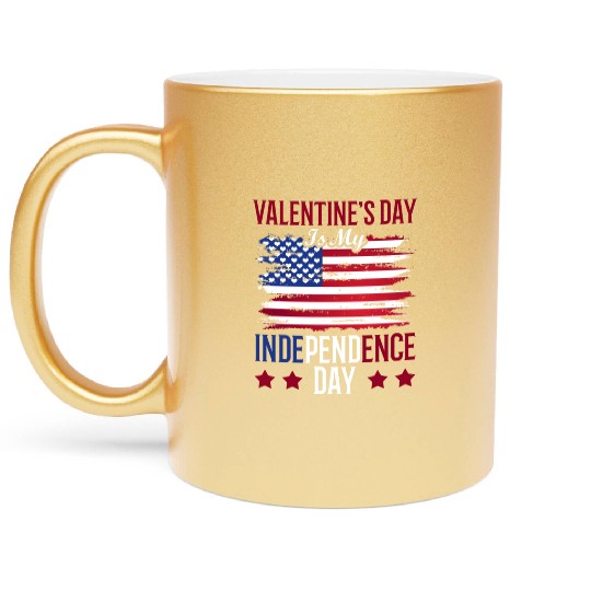 Valentine's Day Is My Independence Day Lover Metallic Mugs