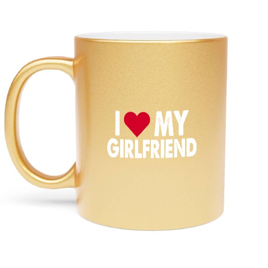 I love my girlfriend Metallic Mugs Copy Copy