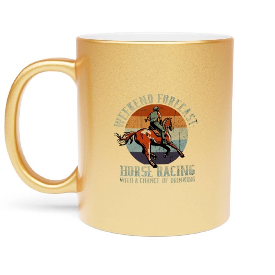 Weekend Forecast Horse Racing Chance of Drinking Metallic Mugs
