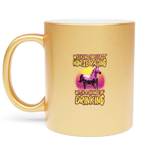 Weekend Forecast Horse Racing Chance of Drinking Metallic Mugs