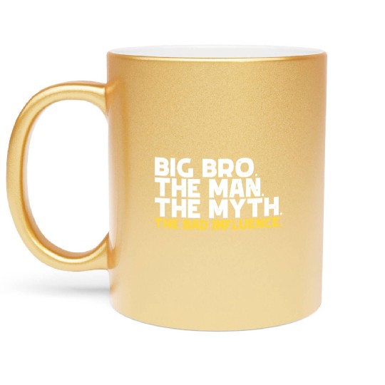 Big Bro The Man The Myth The Bad Influence Brother Metallic Mugs