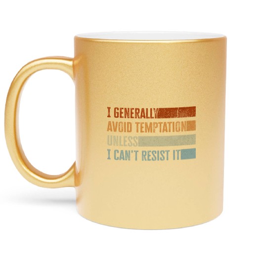 I Generally Avoid Temptation Unless I Can't Resist Metallic Mugs