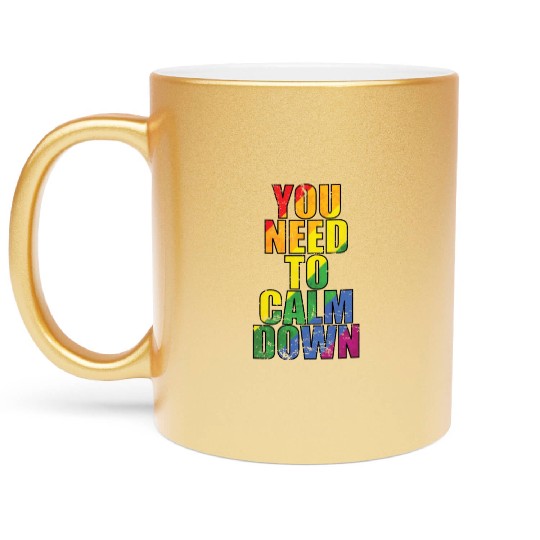 You need to calm down LGBT Rainbow Metallic Mugs