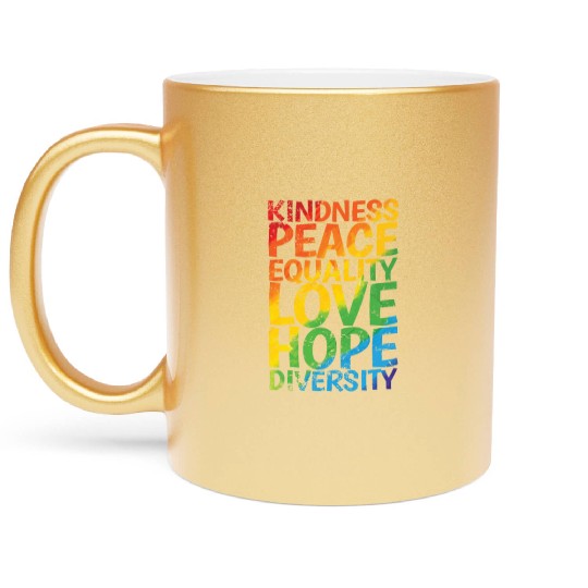 Kindness Peace Equality Love Hope Diversity LGBT Metallic Mugs