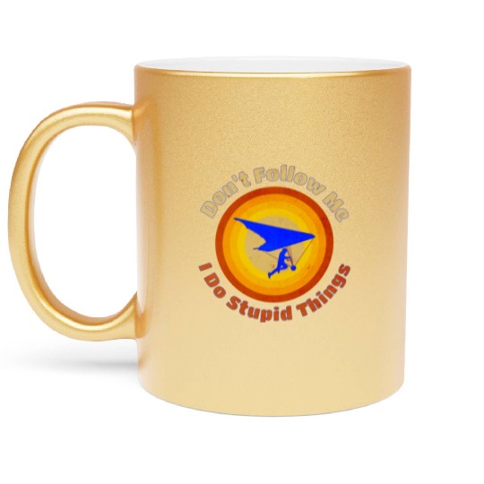 Hang Glider Don't Follow Me I Do Stupid Things Metallic Mugs