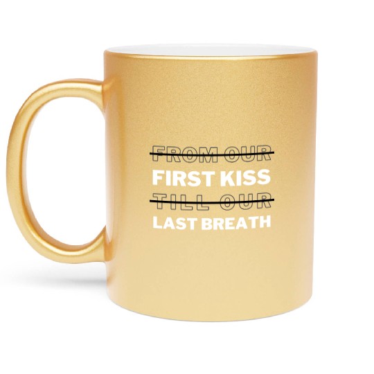 First Kiss And Last Breath That's What I Remember Metallic Mugs