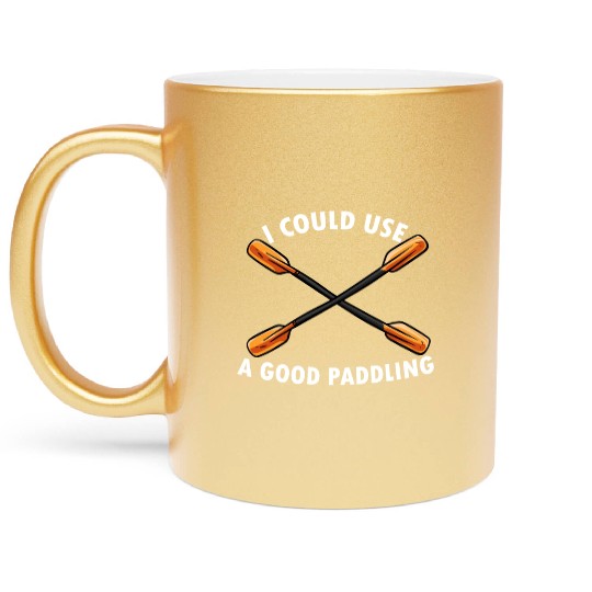 I Could Use A Good Paddling Kayak Paddling Canoe Metallic Mugs