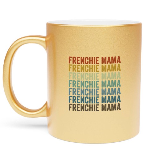 Frenchie Mama Bulldog Lover French Dog Mama Metallic Mugs
