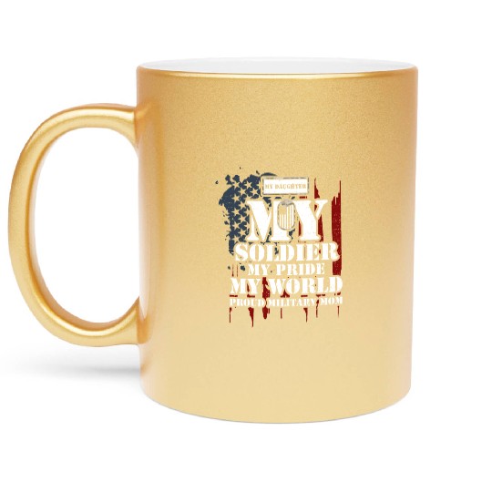My Daughter My Soldier My Pride... Metallic Mugs