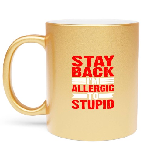 Stay Back, I'm Allergic To Stupid 12 Metallic Mugs