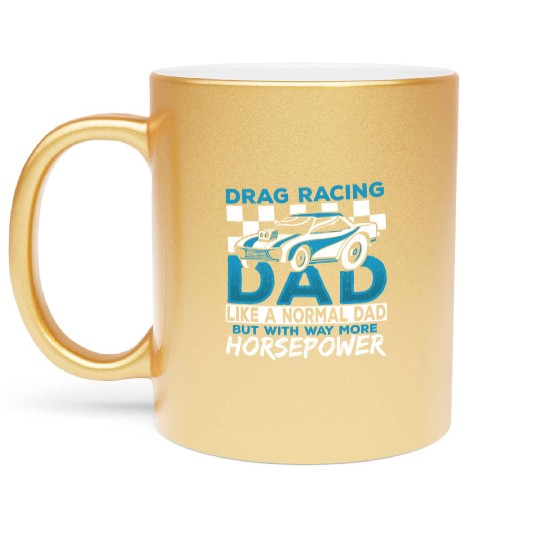 Drag Racing Dad With Way More Horsepower Drag Metallic Mugs