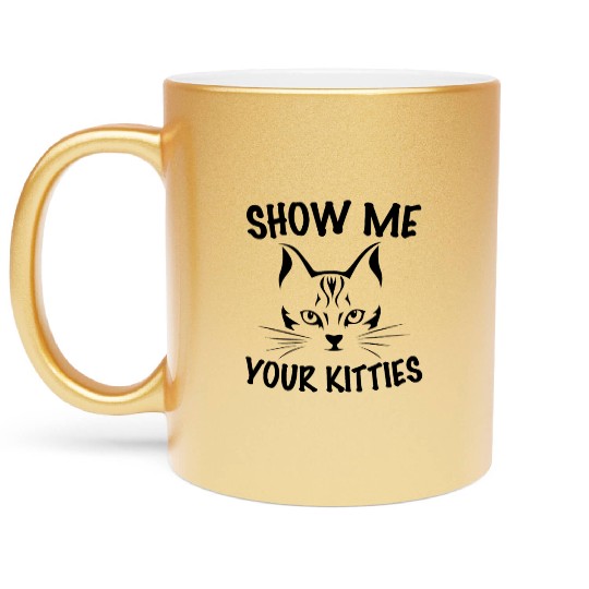 show me your kitties Metallic Mugs